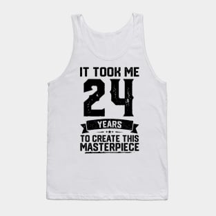 It Took Me 24 Years To Create This Masterpiece 24th Birthday Tank Top